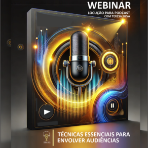 WEBINAR: Domine a Locução para Podcasts: Técnicas Essenciais para Envolver Audiências